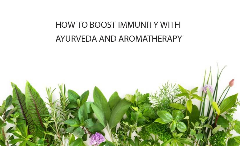 How to boost immunity with Ayurveda & Aromatherapy