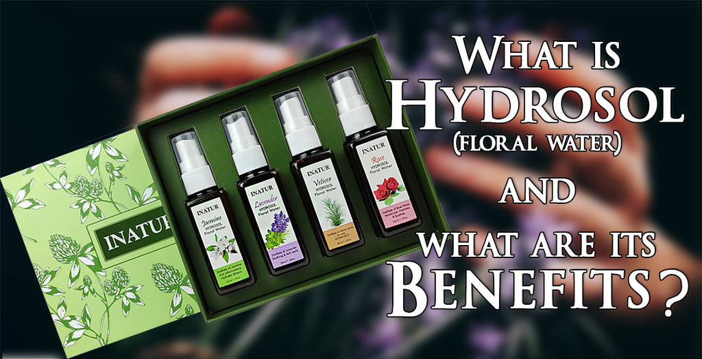 What is Hydrosol (Floral Waters) & What are Its Benefits?