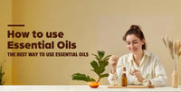 Essential Oils? It's Benefits & Best Way To Use